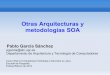 Otras Arquitecturas y metodologías SOA · 2018-12-11 · Otras Arquitecturas y metodologías SOA Pablo García Sánchez pgarcia@atc.ugr.es Departamento de Arquitectura y Tecnología