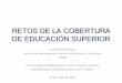 RETOS DE LA COBERTURA DE EDUCACIÓN SUPERIORcram.ibero.mx/wp-content/uploads/2016/04/zppd_4CO... · RETOS DE LA COBERTURA DE EDUCACIÓN SUPERIOR Javier Mendoza Rojas Instituto de