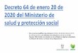 Presentación de PowerPoint · 2020-03-17 · Decreto 64 de enero 20 de 2020 del Ministerio de salud y protección social •Por el cual se modifican los artículos 2.1.3.11, 2.1.3.13,