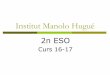 Curs 16-17 Institut Manolo Hugué 2n ESO - XTEC · 2016-10-22 · 2C Mercè Riera Matemàtiques Dimecres 10-11 h. Equip directiu L’equip directiu del centre està format per: Jaume