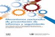 Mecanismos nacionales de presentación de …...seguimiento de la aplicación de las numerosas recomendaciones formuladas por los mecanismos internacionales. La presentación puntual