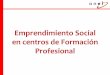 Emprendimiento Social en centros de Formación Profesional · 2019-03-22 · el emprendimiento social en diferentes centros de FP de Navarra, durante el curso académico 2017- 2018