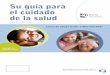 Su guía para el cuidado de la salud - TMHP...de seguro social. Para más información: Llame al 1-877-633-8747. Visite a la página en español. Haga clic en “Preguntas sobre sus