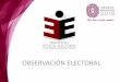 Presentación de PowerPoint para Observación... · • Dirección Ejecutiva de Educación Cívica y Participación Ciudadana • Dirección Ejecutiva de Partidos Políticos y Candidaturas