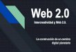 Intercreatividad y Web 2.0. digital planetario La ... · La Web 2.0 ofrece nuevas oportunidades para la generación y distribución del conocimiento. Drucker señala que con la conquista