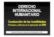 DERECHO INTERNACIONAL HUMANITARIO · DERECHO INTERNACIONAL HUMANITARIO Conducción de las hostilidades Principios y dilemas en la aplicación del DDIIHH Seminario Derecho Internacional