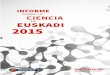 INFORME DE CIENCIA 2014 - Science.eus · ciencia en el País Vasco, consolidándose como una referencia ... ciencia, tecnología e innovación que se han puesto en marcha en Euskadi