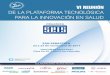 DE LA PLATAFORMA TECNOLÓGICA PARA LA INNOVACIÓN EN … · 2018-04-03 · 4 5 VI Reunión de la Plataforma Tecnolóica para la Innovación en Salud San Sebastián, 22 y 23 de noviembre