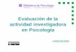 Evaluación de la actividad investigadora en PsicologíaNormativa universitaria española Orígenes: art. 45.3 de la LRU, evaluación periódica del rendimiento docente y científico