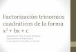 Factorización trinomios cuadráticos de la forma 2 + bx + c€¦ · Factorización de trinomios Sea x2 + bx + c un trinomio con coeficientes racionales, donde • b se llama coeficiente