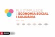 PLA D’IMPULS DE L’ECONOMIA SOCIAL I SOLIDÀRIA...presenta més del 50% de les iniciatives d’ESS, de les quals 48 són centres especials de tre-ball i 20 són empreses d’inserció