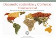 Desarrollo sostenible y Comercio Internacional 2 - PPT R... · Desarrollo sostenible •el Desarrollo Sostenible-DS como la satisfacción de «las necesidades de la generación presente
