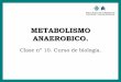 Clase nº 10. Curso de biología.melissapuentes.weebly.com/uploads/1/1/0/9/11098901/metabolismo_anaerobico.pdfMetabolismo anaeróbico • Aceptores finales inorgánicos: NO 3-, Fe3+,
