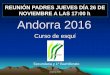 REUNIÓN PADRES JUEVES DÍA 26 DE NOVIEMBRE …s542685527.web-inicial.es/app/download/20045727/Andorra+...Andorra 2016 Curso de esquí REUNIÓN PADRES JUEVES DÍA 26 DE NOVIEMBRE A