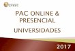 PAC ONLINE & PRESENCIAL€¦ · Lugar WebCAREC &Lima Duración Cursosequivalentesa25 horaslectivas. PAC ONLINE & PRESENCIAL UNIVERSIDADES 2017 Ejecución CAREC en coordinación con