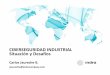 CIBERSEGURIDAD INDUSTRIAL Situación y Desafíos · Ciberseguridad Industrial: conjunto de prácticas, procesos y tecnologías diseñadas para gestionar el riesgo proveniente del