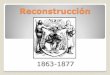 Reconstrucción³n-12.pdfLa reconstrucción inició como una estrategia de guerra. Reconstrucción de Lincoln Plan del 10% Proclamación de Amnistía y Reconstrucción (8 de diciembre,