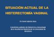 SITUACIÓN ACTUAL DE LA HISTERECTOMÍA VAGINAL · •La Histerectomía Vaginal es una de las operaciones quirúrgicas más practicadas en Estados Unidos. •En Estados Unidos se practican