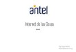 Internet de las Cosas - ITU · Internet de las Cosas Ing. Diego Belotti dbelotti@antel.com.uy Antel Infraestructura para IoT Conectividad Plataforma de Servicios Experiencias en IoT