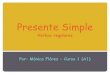 Presente Simple - Españoliando con Mónica Flórez · 2019-03-11 · Presente Simple Verbos regulares Por: Mónica Flórez ... Presente Simple Author: MONICA Created Date: 3/10/2019