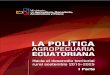 LA POLITICA AGROPECUARIA ECUATORIANA · 1.4. La política pública agropecuaria ecuatoriana en el marco de la política económica y sectorial: 1964-2014.....44 1.5. La política