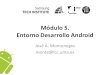 Módulo 5 Entorno de Desarrollo Androidmonte/MaterialDocente/Samsung/2_Entorno.pdfCrear Dispositivo Virtual Selecciona aspecto del dispositivo a emular: 1. Modelos reales 2. Modelos