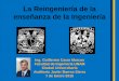 La Reingeniería de la enseñanza de la Ingeniería · Guillermo Casar Marcos Ingeniero Civil y académico de la Facultad de Ingeniería de la UNAM en Licenciatura (Probabilidad y