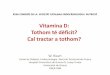 Vitamina D: Tothom té dèficit? Cal tractar a tothom? · 2019-12-10 · Further research is needed... Pat Objectiu Fàrmac Dosi N Temps Res Referència Res. Ins. HOMA IR Vit D Ca