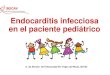 Endocarditis infecciosa en el paciente pediátrico · Endocarditis infecciosa en el paciente pediátrico A. de Alarcón. Enf Infecciosas HU Virgen del Rocio, Sevilla ... (US) 2 centros
