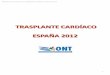 TRASPLANTE CARDÍACO ESPAÑA 2012 - SATOT · TRASPLANTE CARDÍACO ESPAÑA 2012 1 . Memoria de donación y trasplante cardiaco. España 2012 2 INDICE DATOS GENERALES. ESPAÑA 2012