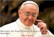 Mensaje del Papa Francisco acerca de la Navidad: … FRANCISCO Y...ruidosa: nos vendría bien un poco de silencio, para oir la voz del Amor Navidad eres tú, cuando decides nacer de