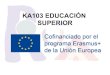 KA103 EDUCACIÓN SUPERIOR - iesbenjaminrua.esiesbenjaminrua.es/inicio/wp-content/uploads/2015/... · • Estar matriculado en 2016-17 en el último curso de un C.F.G.S. • Haber