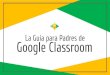 Google Classroom La Guía para Padres deliberty25.org/UserFiles/Servers/Server_55135/File...Google Classroom? Piense en Google Classroom (GC) como el enlace digital de su hijo al aprendizaje