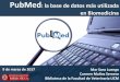 PubMed - UCM€¦ · PubMed: la base de datos más utilizada en Biomedicina 9 de marzo de 2017 . Antes de empezar 