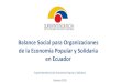 Balance Social para Organizaciones de la Economía Popular ... Jacome.pdf · Superintendencia de Economía Popular y Solidaria Febrero 2015 . Balance Social . Es la forma de organización