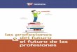 Las profesionessantafe.edu.ec/etce/libro_profesiones_ebook.pdf · Este libro trata del futuro de las profesiones, con énfasis en la educación necesaria para que los indivi-duos