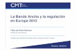 La Banda Ancha y la regulación en Europa 2012€¦ · Comunicación EC (2010) 245: Una Agenda Digital para Europa El caso de la UE: objetivos de la Agenda Digital Penetración: •