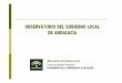 OBSERVATORIO DEL GOBIERNO LOCAL DE ANDALUCÍA · 2018-01-17 · - La Administración Local en Andalucía (2010) 2) Publicaciones - El impacto del entorno socioecónomico y de las
