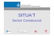 Situa't construcció - presentació€¦ · Sessió Informativa sobre el sector construcció OBJECTIU Conèixer el mercat de treball i els perfils professionals d’aquest sector