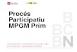 Procés Participatiu MPGM Prim - Barcelona · • Inici Obres Dipòsit de Retenció d’Aigües pluvials de Prim ... Escola Educació Infantil i Primària 4 - Escola Bressol 5 - Habitatge