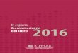 El espacio iberoamericano del libro 2016cerlalc.org/wp-content/uploads/publicaciones/olb/PUBLICA... · 2017-08-09 · El espacio iberoamericano del libro ofrece la más completa visión