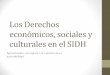 Los Derechos económicos, sociales y culturales en el SIDH · Al tratar de equilibrar y reconciliar la amplia gama de intereses sociales, recursos y necesidades inherentes al cumplimiento
