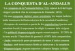 LA CONQUESTA D´AL-ANDALUS visigot i perdurà fins la reconquesta de Granada (1492). En una conquesta ràpida i sense resistència, les tropes berbers i àrabs dominaren la Península