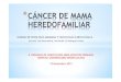 UNIDAD DE PATOLOGÍA MAMARIA Y ONCOLOGÍA GINECOLÓGICA · (Unidad de Patología Mamaria). • Dos o más casos de cáncer de mama y/u ovario en la misma línea familiar. • Edad