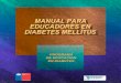 MAUAL PARA EDUCADORES · 2014-04-23 · MANUAL PARA EDUCADORES EN DIABETES MELLITUS 5 PRÓLOGO l presente Manual para Educadores en Diabetes es el producto de un Proyec- to patrocinado