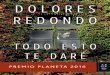 Dolores Redondo - PlanetadeLibros...Dolores Redondo Todo esto te daré Premio Planeta 2016 No se permite la reproducción total o parcial de este libro, ni su incorporación a un sistema