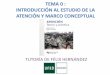 TEMA 0 : INTRODUCCIÓN AL ESTUDIO DE LA ATENCIÓN Y …drago.intecca.uned.es/download/d3d3LmludGVjY2EudW5lZC5lcw==_… · TEMA 0 : INTRODUCCIÓN AL ESTUDIO DE LA ATENCIÓN Y MARCO