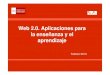 Web 2.0. Aplicaciones para la enseñanza y el aprendizajewebs.ucm.es/BUCM/cee/doc21215.pdf ·  · 2013-02-14Web 2.0: introducción Implica el desarrollo de tecnologías de . software