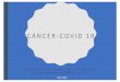 CÁNCER -COVID 19 · COVID-19 y Cáncer La responsabilidad de brindar los servicios esenciales de cuidado del paciente con cáncer continúa. Los servicios de atención a pacientes