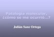 Patología molecular, - Sociedad Española de Anatomía Patológica … · • SEMINARIO DE DIAGNOSTICO DE ENFERMEDADES GENETICAS, PE, Madrid 2000. • “Los bancos de tumores y
